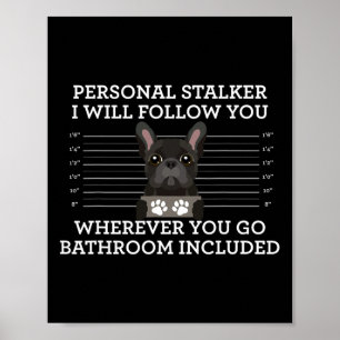 French Bulldog Personal Stalker Frenchie Dog Lover Poster