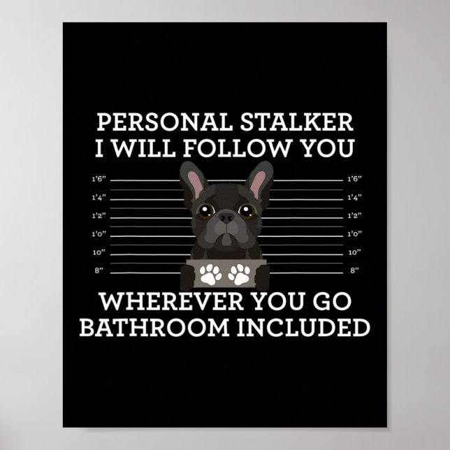 French Bulldog Personal Stalker Frenchie Dog Lover Poster (Front)