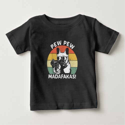 French Bulldog Pew Pew Madafakas Crazy Pew Baby T_Shirt