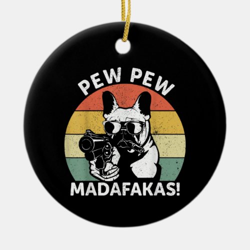 French Bulldog Pew Pew Madafakas Crazy Pew Ceramic Ornament