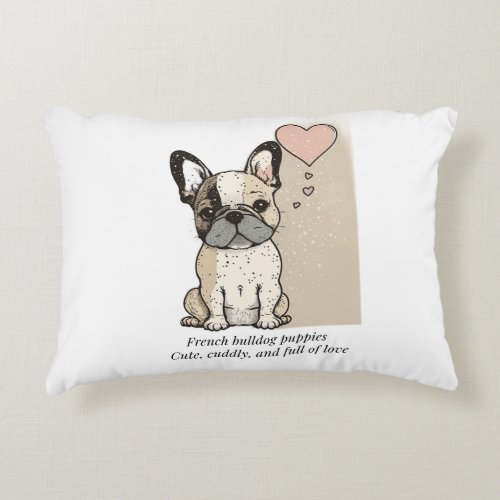 French bulldog puppies _ Cute and full of Love Accent Pillow