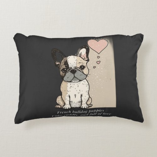 French bulldog puppies _ Cute and full of Love Accent Pillow