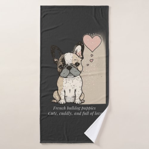 French bulldog puppies _ Cute and full of Love Bath Towel