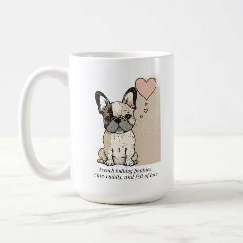 French bulldog puppies _ Cute and full of Love Coffee Mug