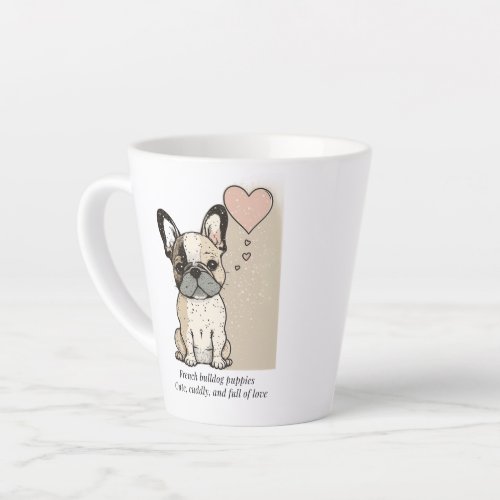 French bulldog puppies _ Cute and full of Love  Latte Mug