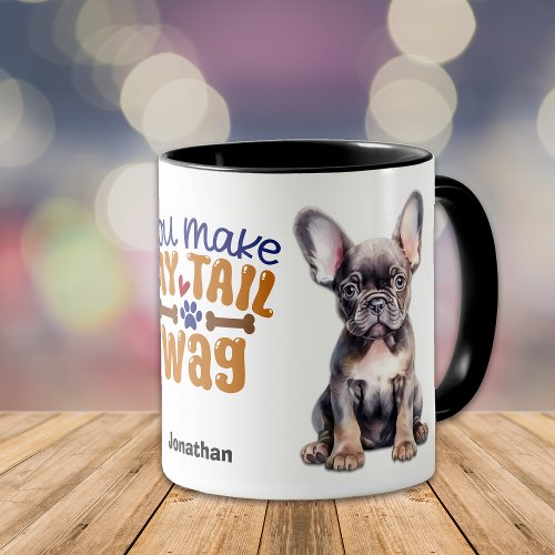 French Bulldog Puppy You Make My Tail Wag Mug