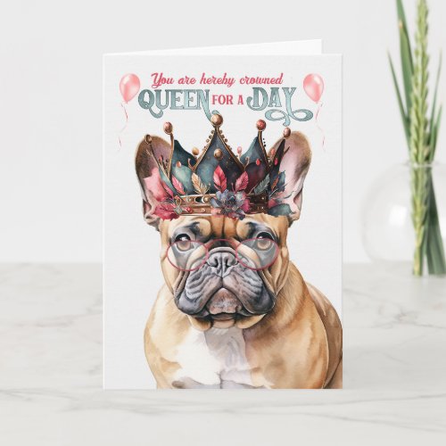 French Bulldog Queen for a Day Funny Birthday Card