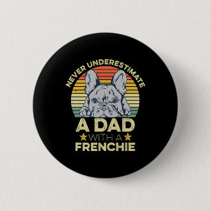 French Bulldog Quote For Your Frenchie Dad Button
