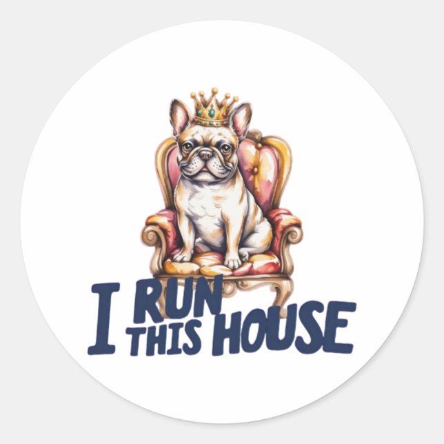 French Bulldog Sticker I Run This House Frenchie M (Front)
