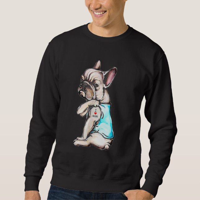 French Bulldog Tattoo I Love Mom  Dog Mother's Day Sweatshirt (Front)