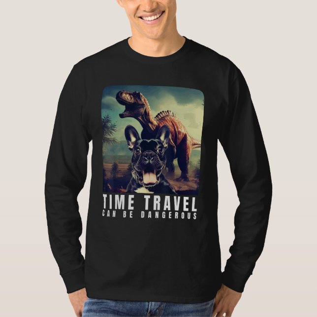 French Bulldog Time Travel Can Be Dangerous French T-Shirt (Front)