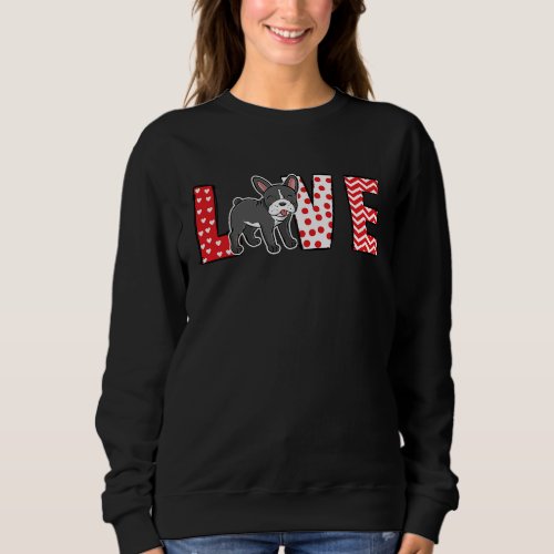 French Bulldog Valentines Day Love Valentine Cute  Sweatshirt