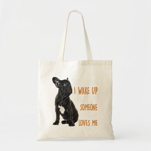 French Bulldog Wake Up Next To Someone Who Loves Tote Bag