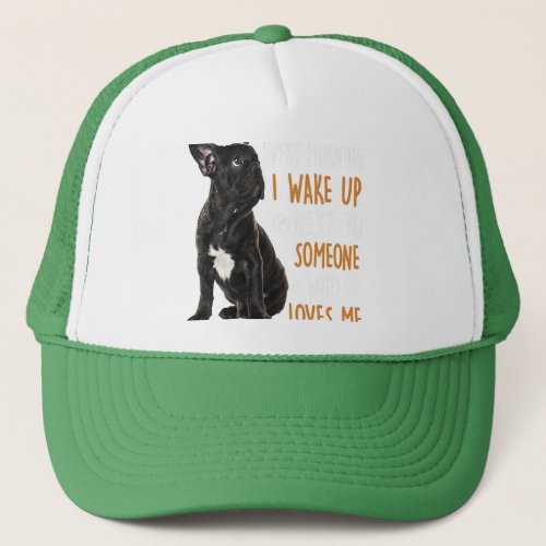 French Bulldog Wake Up Next To Someone Who Loves Trucker Hat