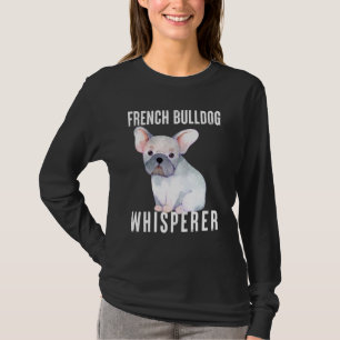 French Bulldog Whisperer Animal Quote Art Design T-Shirt