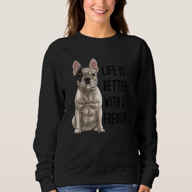 French Bulldog  With A Frenchie 1 Sweatshirt (Front)