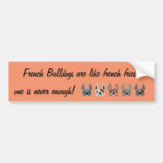 French Bulldogs are like french fries, Bumper Sticker