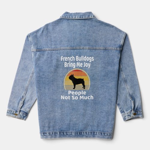 French Bulldogs Bring Me Joy People Not So Much Fr Denim Jacket