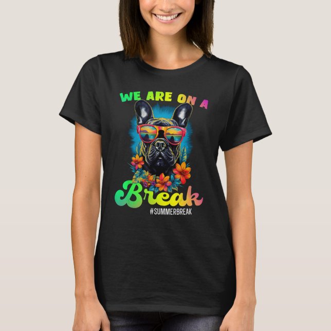 French Bulldogs We Are On A Break Hello Summer Tea T-Shirt (Front)