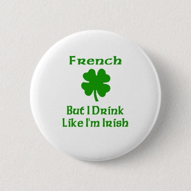 French But I Drink Like I'm Irish Pinback Button (Front)