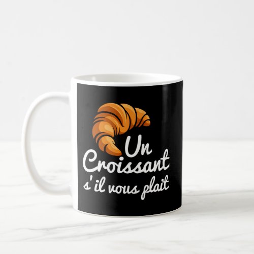 French Croissant Bread Un Croissant SIl Vous Plai Coffee Mug