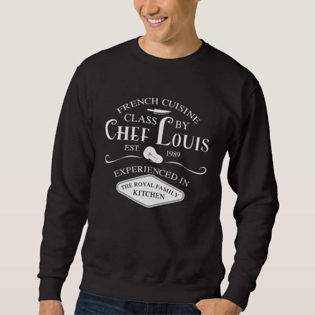 French Cuisine Class by Chef Louis EST 1989 Sweatshirt (Front)