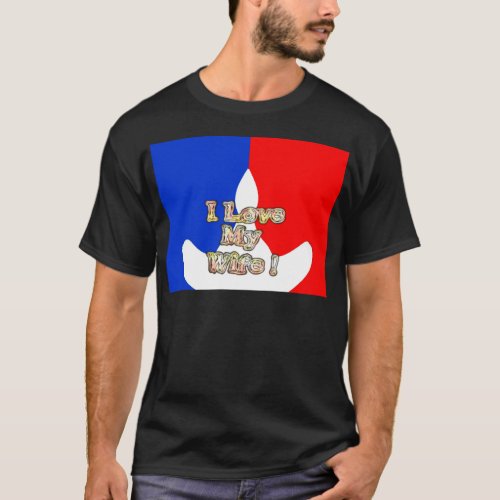 French Flag  I love My Wife  T_Shirt