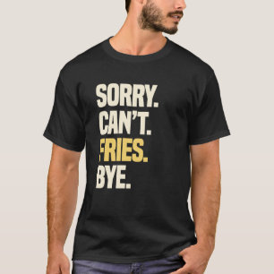French Fries Finger Chips French fried Potatoes Sn T-Shirt