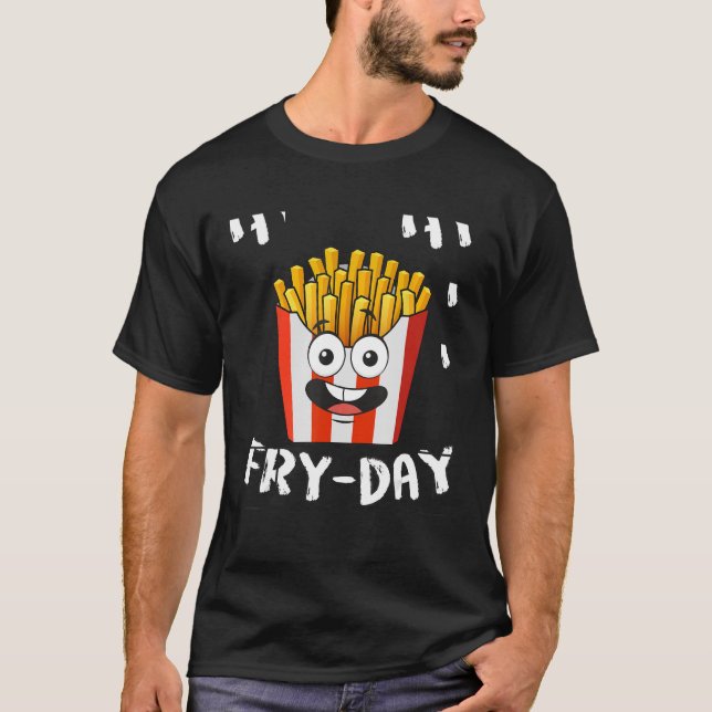 French Fries Fryday Friday Everyday Fries Lover Gi T-Shirt (Front)