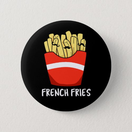 French Fries Funny Fast Food Pun Dark BG Button