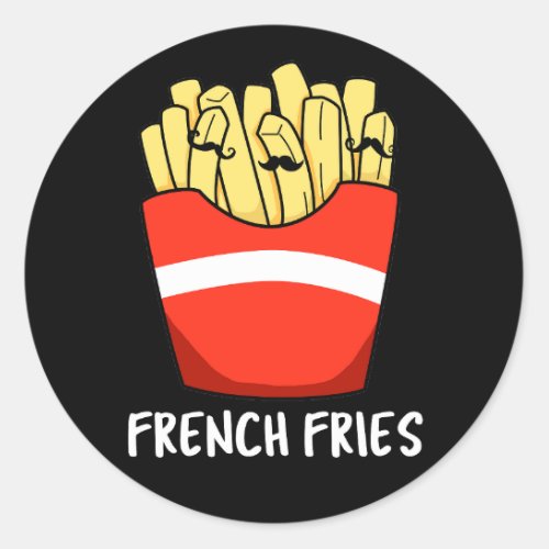 French Fries Funny Fast Food Pun Dark BG Classic Round Sticker