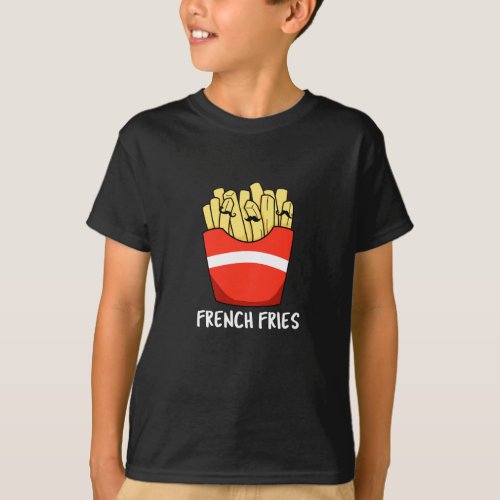 French Fries Funny Fast Food Pun Dark BG T_Shirt