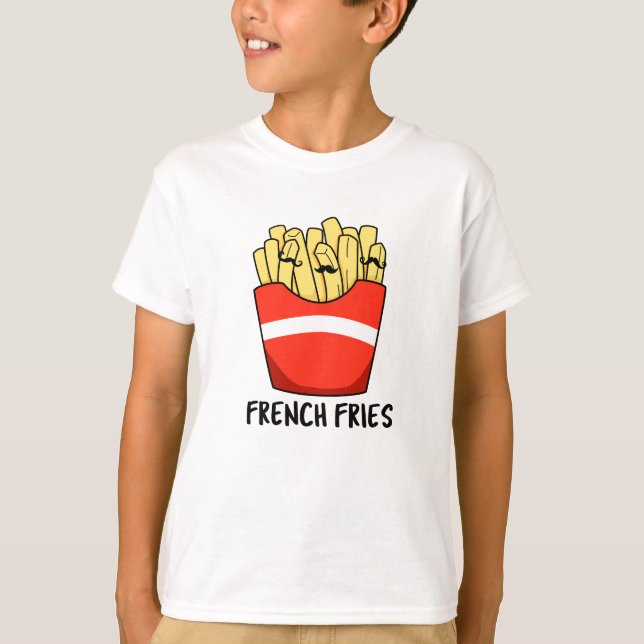 French Fries Funny Fast Food Pun  T-Shirt (Front)