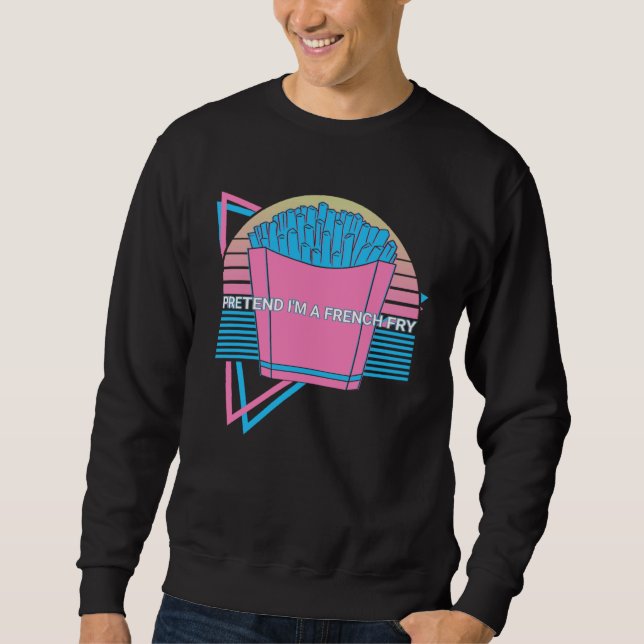 French Fries Retro Pretend I'm A French Fry Sweatshirt (Front)
