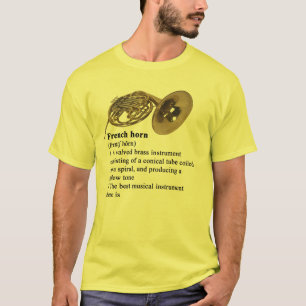 French Horn - best musical instrument there is! T-Shirt
