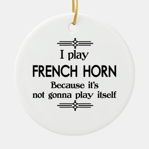 French Horn _ Play Itself Funny Deco Music Ceramic Ornament