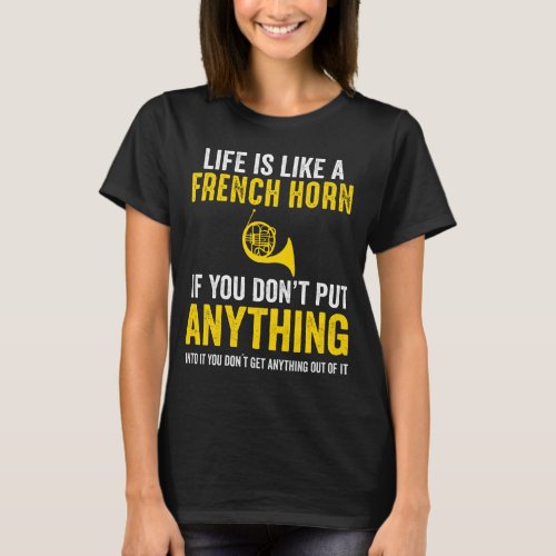 French Horn Put Anything Into Music Marching Band T_Shirt