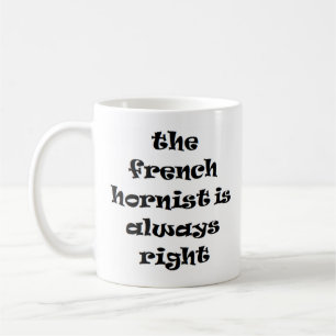 french hornist always right coffee mug