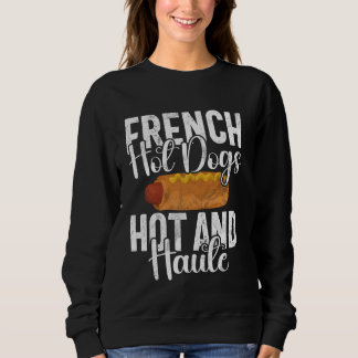 French Hot Dogs Hot and Haute Hot Dog Sweatshirt