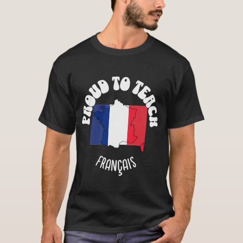 French Language Teacher PROUD TO TEACH FRANAIS  T_Shirt