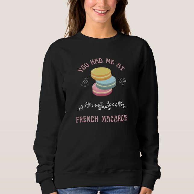 French Macarons Pastry Dessert Cookie Cute Foodie Sweatshirt (Front)