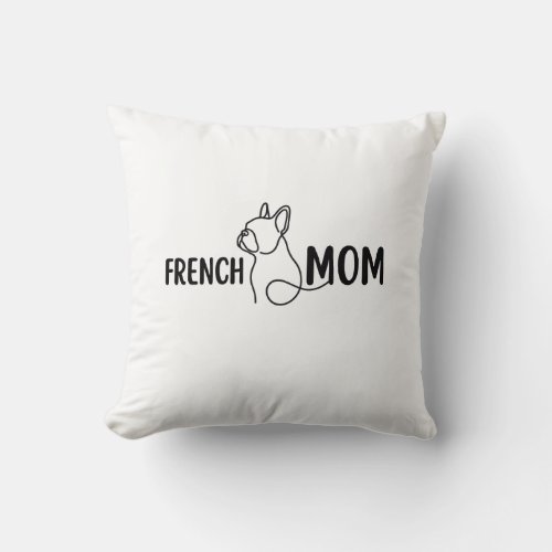 French Mom | Dog Mom | Birthday Gift For Mom Throw Pillow