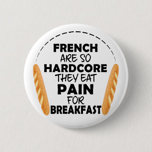 French People Eat Pain For Breakfast Funny Bread Button