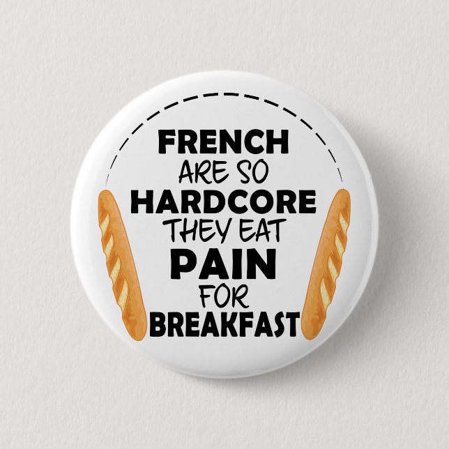 French People Eat Pain For Breakfast Funny Bread Button (Front)