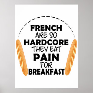 French People Eat Pain For Breakfast Funny Bread Poster