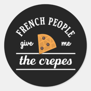 French People Give Me The Crepes Funny Food Puns Classic Round Sticker