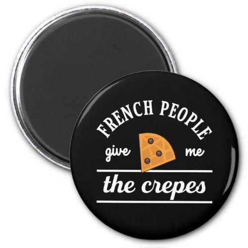 French People Give Me The Crepes Funny Food Puns Magnet