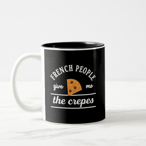French People Give Me The Crepes Funny Food Puns Two_Tone Coffee Mug