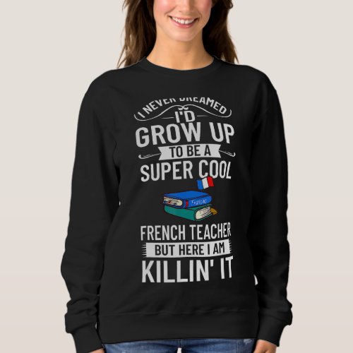 French Teacher France Flag Language Lesson Student Sweatshirt