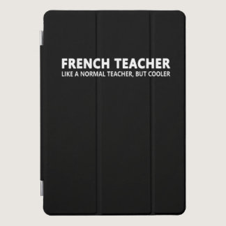 French Teacher Like A Normal Teacher But cooler iPad Pro Cover